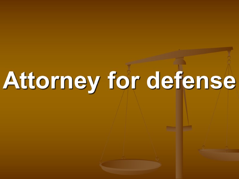 Attorney for defense